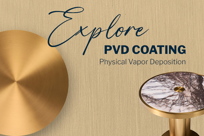 WE ARE EXCITED TO INTRODUCE OUR LATEST TECHNOLOGICAL ADVANCEMENT – PVD COATING
